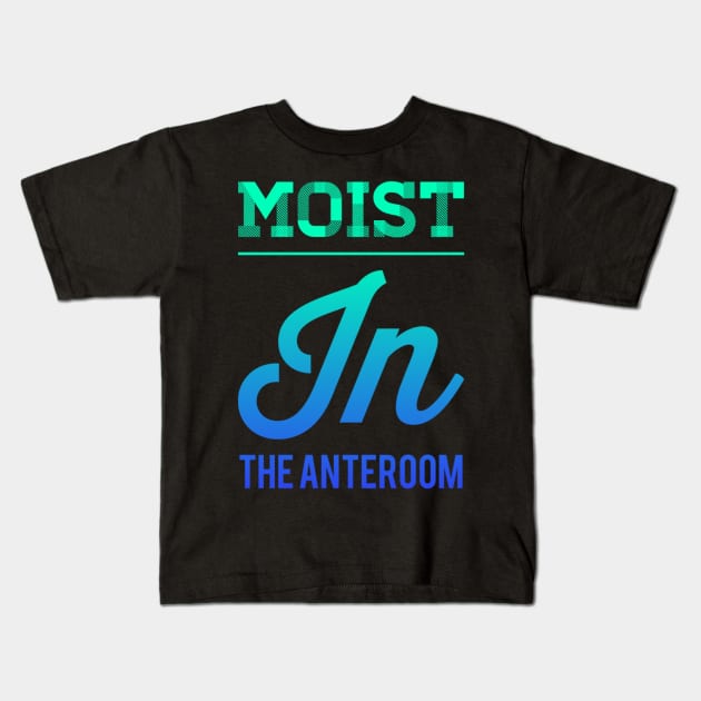 Moist In The Anteroom Kids T-Shirt by kooicat